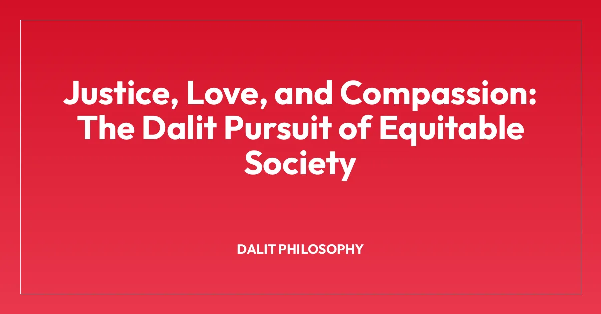 Justice, Love, and Compassion: The Dalit Pursuit of Equitable Society
