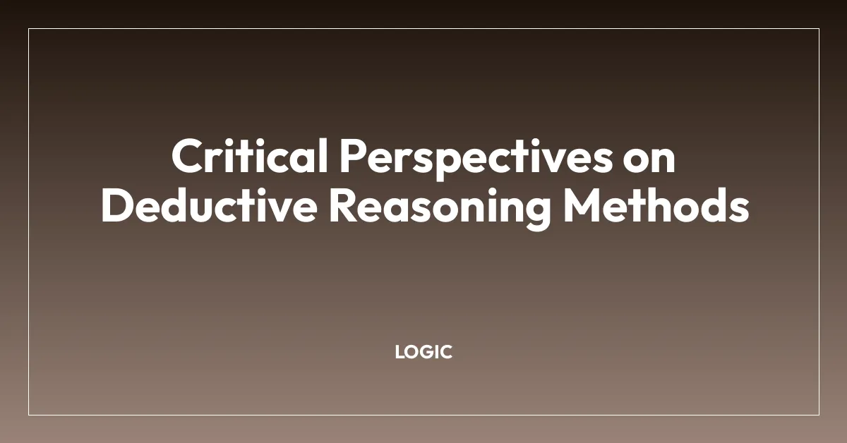 Critical Perspectives on Deductive Reasoning Methods