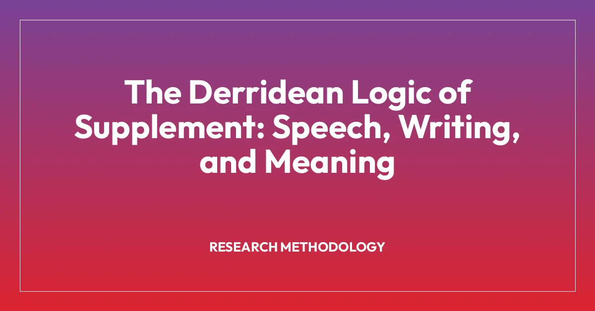 The Derridean Logic of Supplement: Speech, Writing, and Meaning