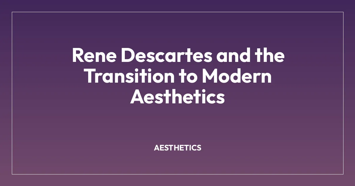 Rene Descartes and the Transition to Modern Aesthetics