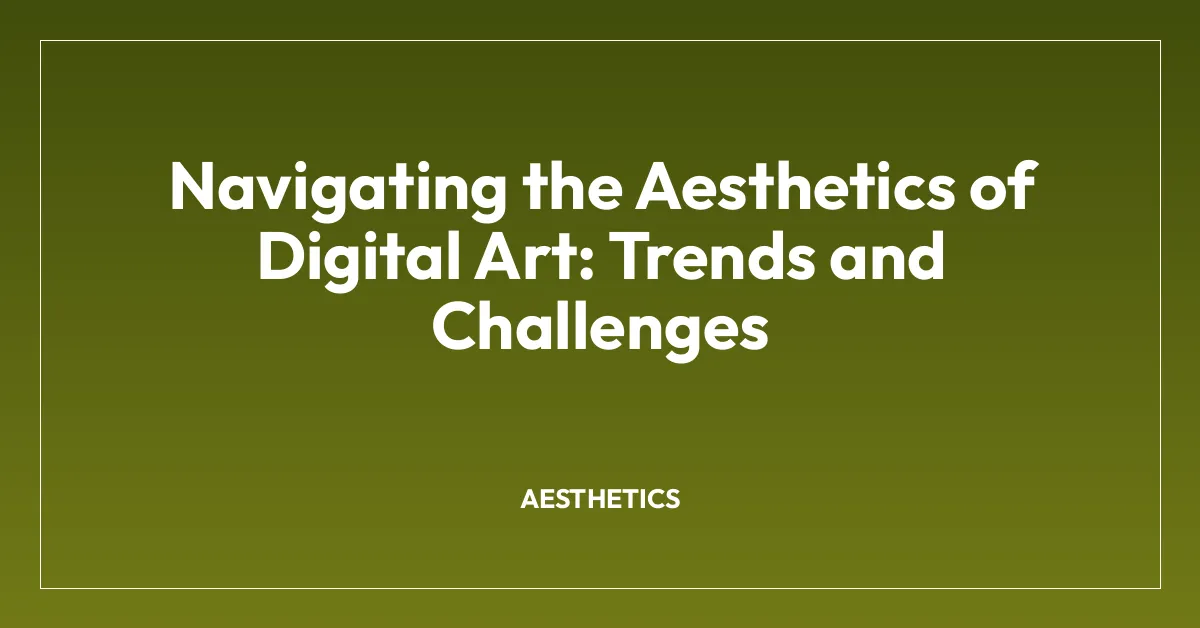 Navigating the Aesthetics of Digital Art: Trends and Challenges ...