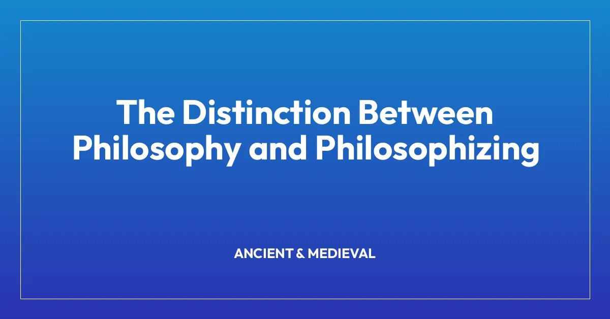 The Distinction Between Philosophy and Philosophizing