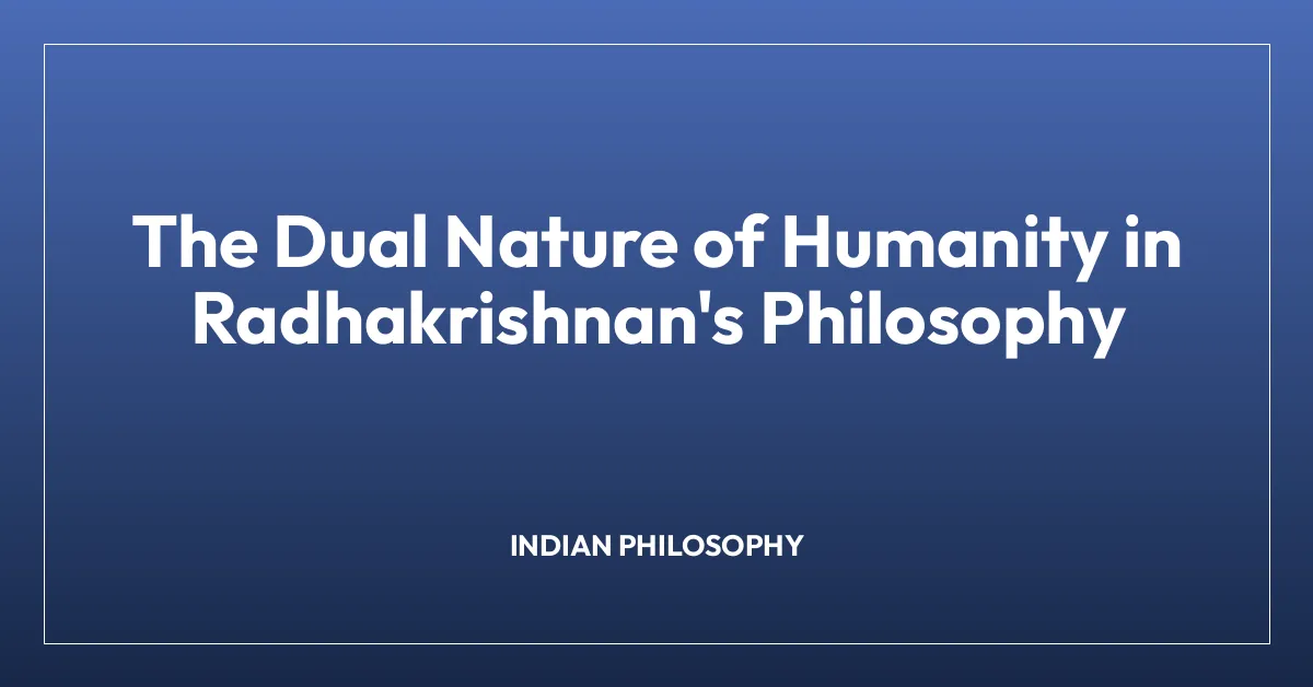 The Dual Nature of Humanity in Radhakrishnan’s Philosophy