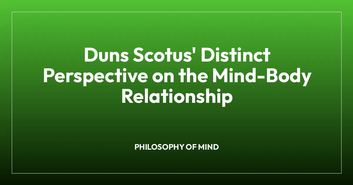 Duns Scotus’ Distinct Perspective on the Mind-Body Relationship