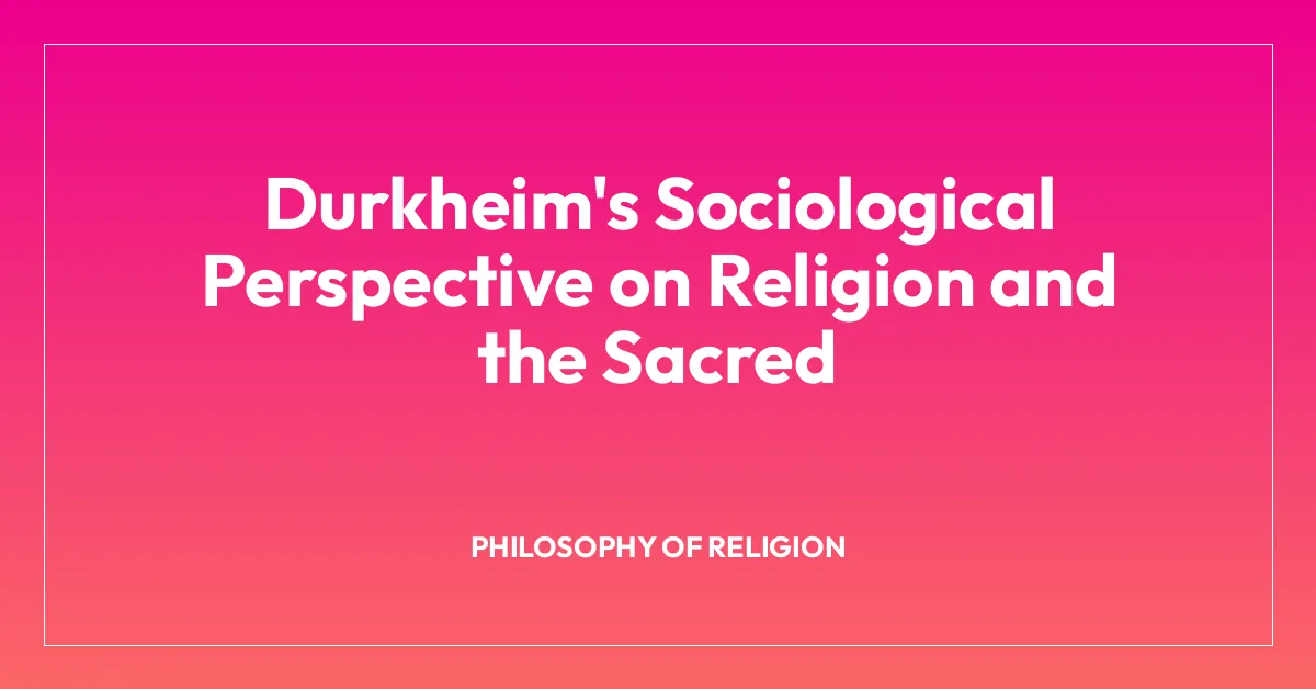 Durkheim’s Sociological Perspective on Religion and the Sacred
