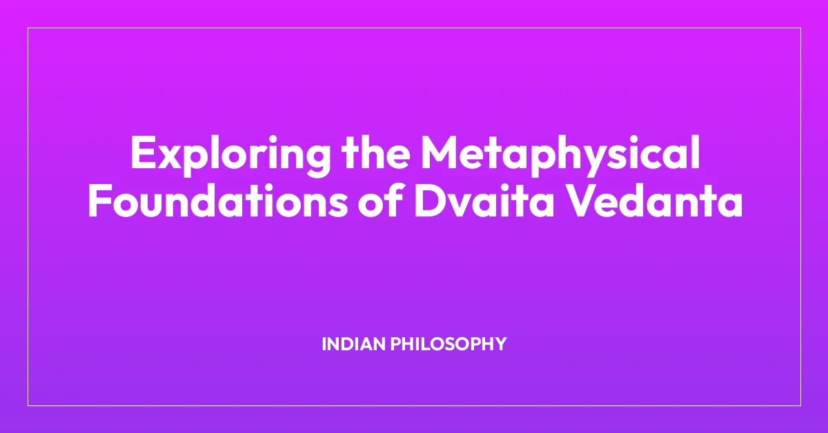 Exploring the Metaphysical Foundations of Dvaita Vedanta