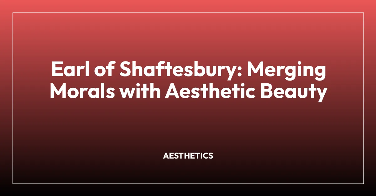 Earl of Shaftesbury: Merging Morals with Aesthetic Beauty