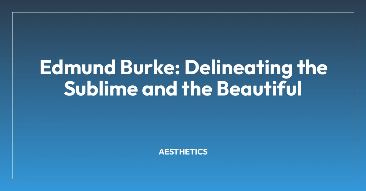 Edmund Burke: Delineating the Sublime and the Beautiful