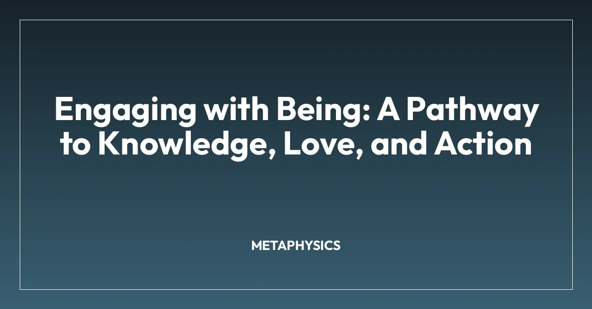 Engaging with Being: A Pathway to Knowledge, Love, and Action