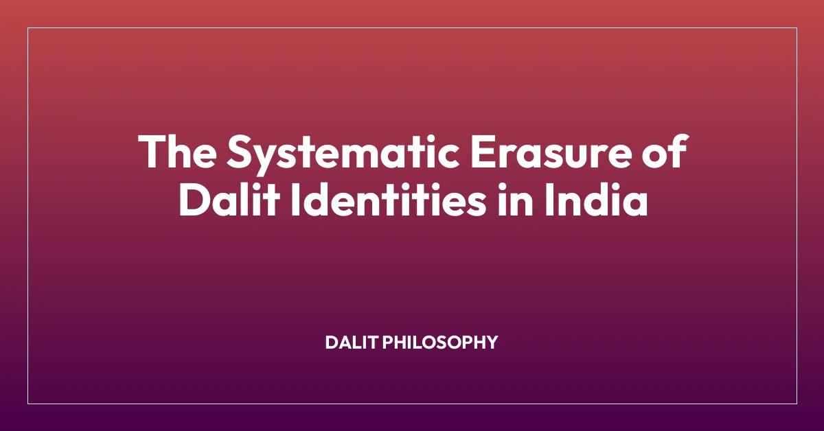 The Systematic Erasure of Dalit Identities in India
