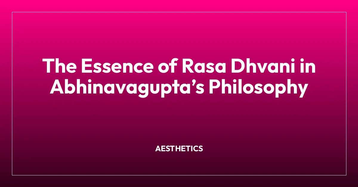 The Essence of Rasa Dhvani in Abhinavaguptaโs Philosophy