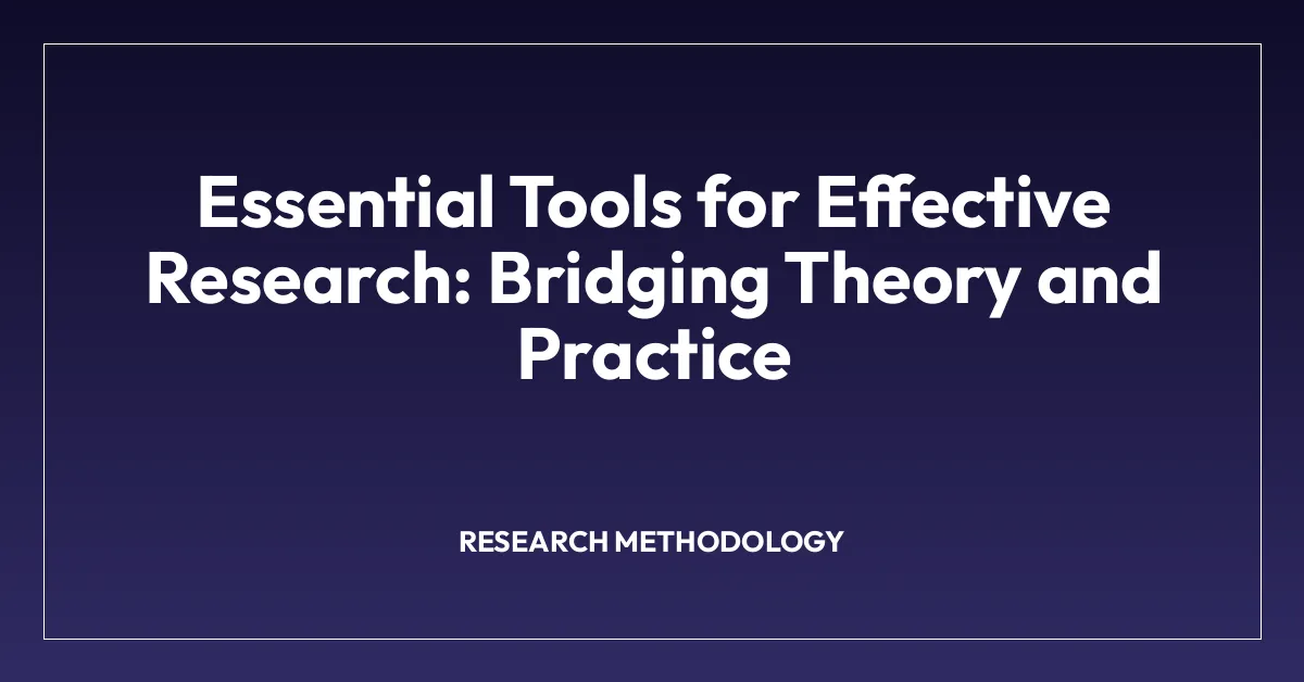 Essential Tools for Effective Research: Bridging Theory and Practice