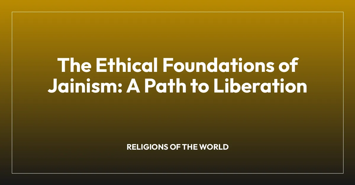 The Ethical Foundations of Jainism: A Path to Liberation