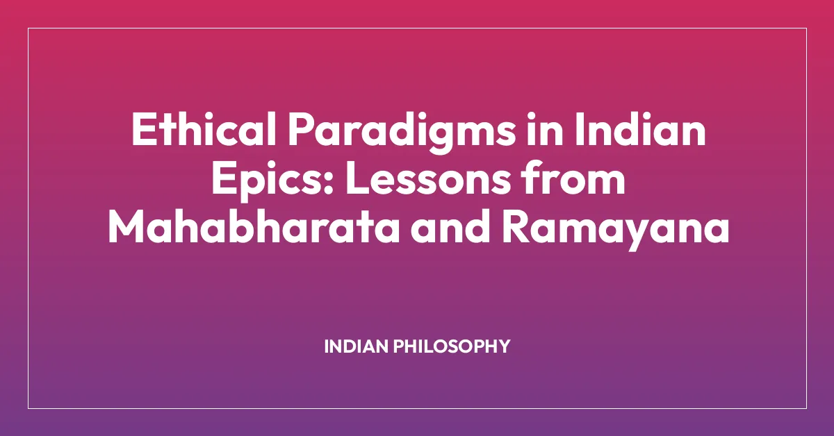 Ethical Paradigms in Indian Epics: Lessons from Mahabharata and Ramayana