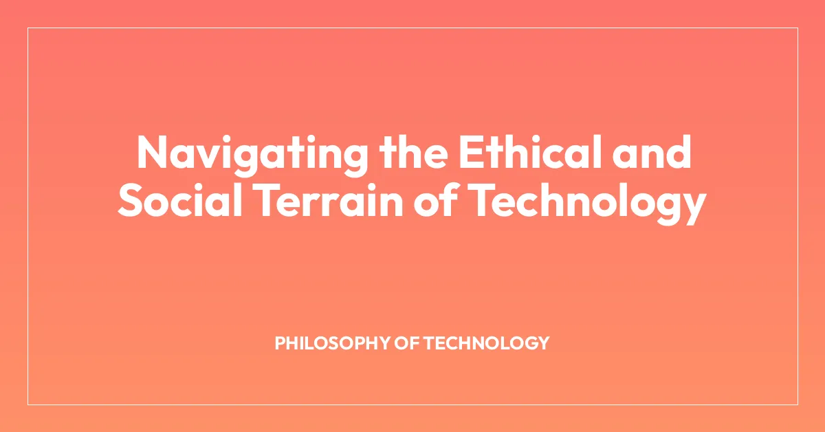 Navigating the Ethical and Social Terrain of Technology