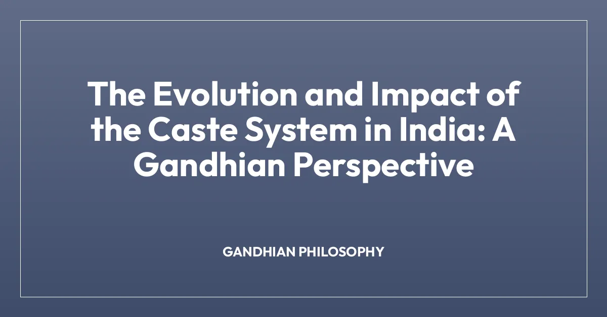 The Evolution and Impact of the Caste System in India: A Gandhian Perspective