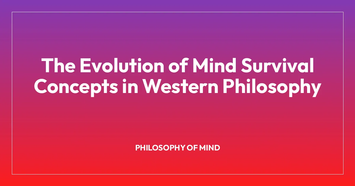 The Evolution of Mind Survival Concepts in Western Philosophy