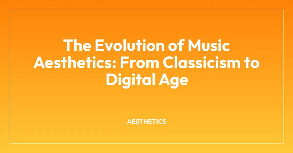 The Evolution of Music Aesthetics: From Classicism to Digital Age