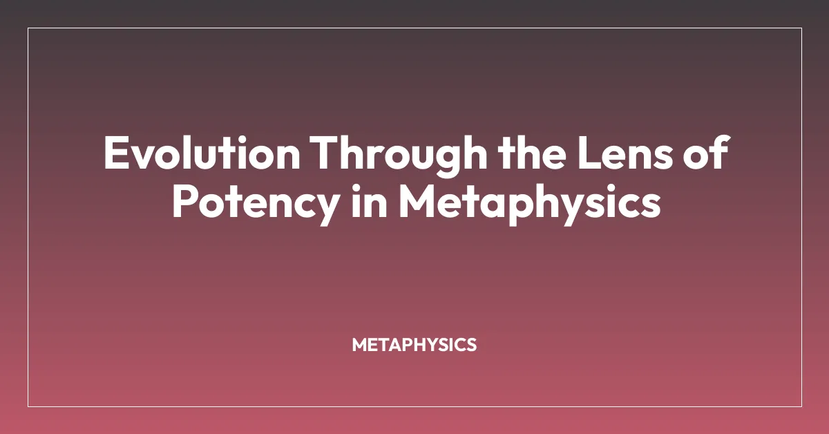 Evolution Through the Lens of Potency in Metaphysics