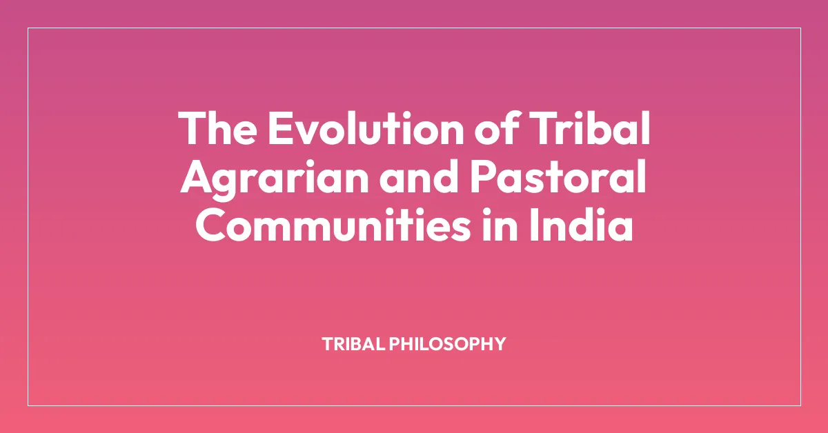 The Evolution of Tribal Agrarian and Pastoral Communities in India