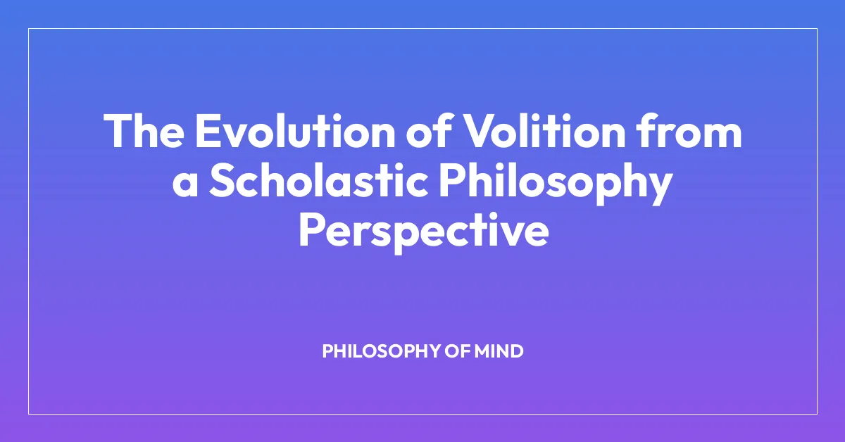 The Evolution of Volition from a Scholastic Philosophy Perspective