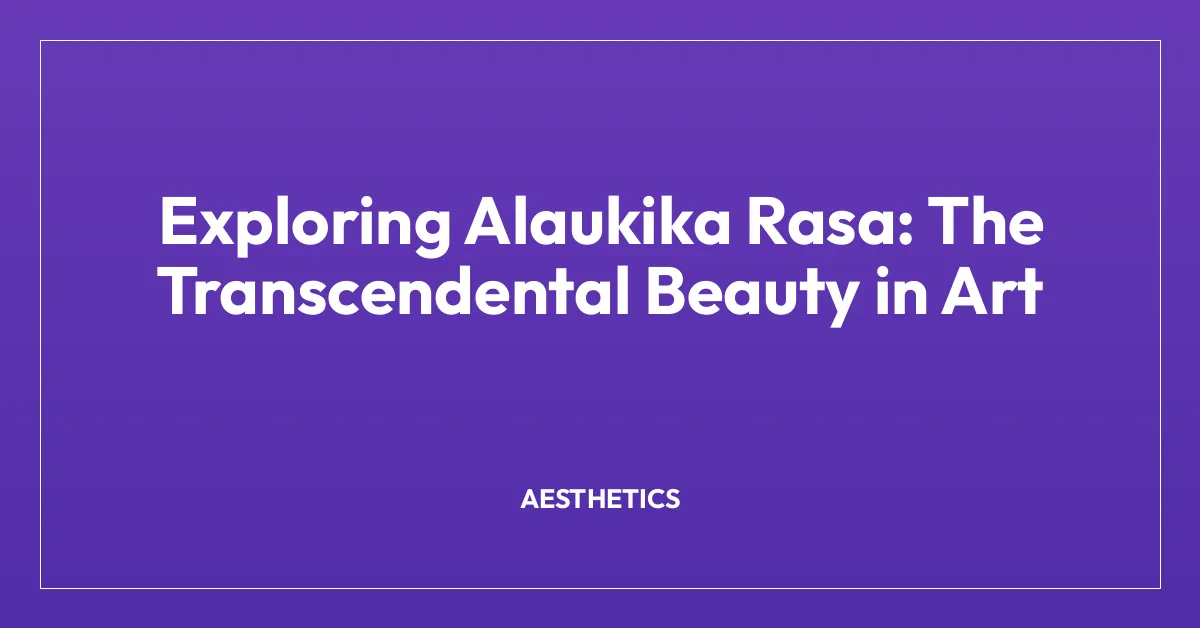 Exploring Alaukika Rasa: The Transcendental Beauty in Art