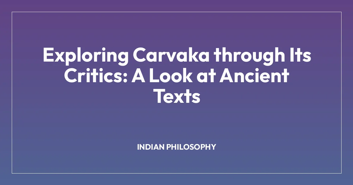 Exploring Carvaka through Its Critics: A Look at Ancient Texts