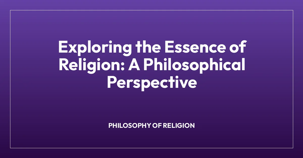 Exploring the Essence of Religion: A Philosophical Perspective