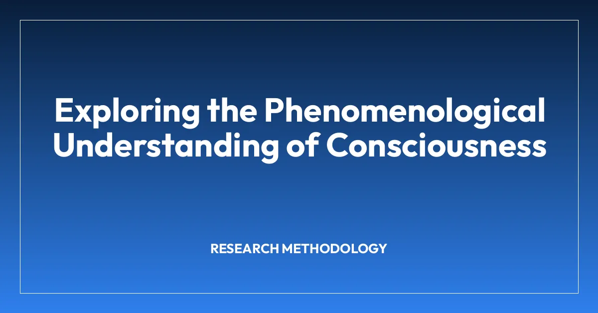 Exploring the Phenomenological Understanding of Consciousness