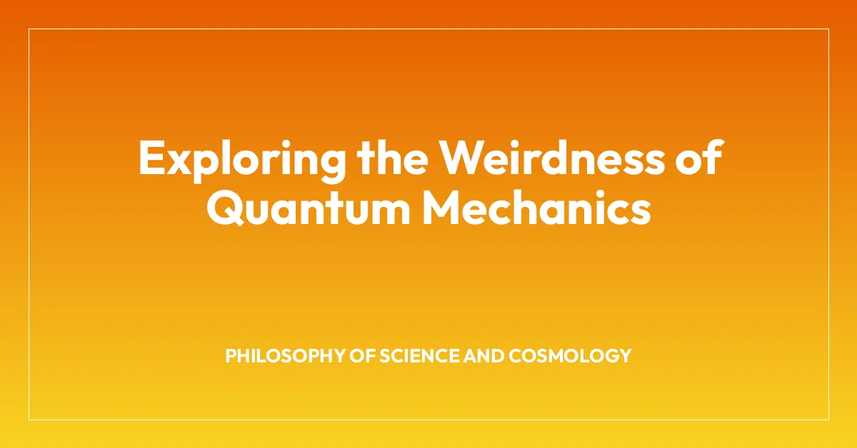 Exploring the Weirdness of Quantum Mechanics