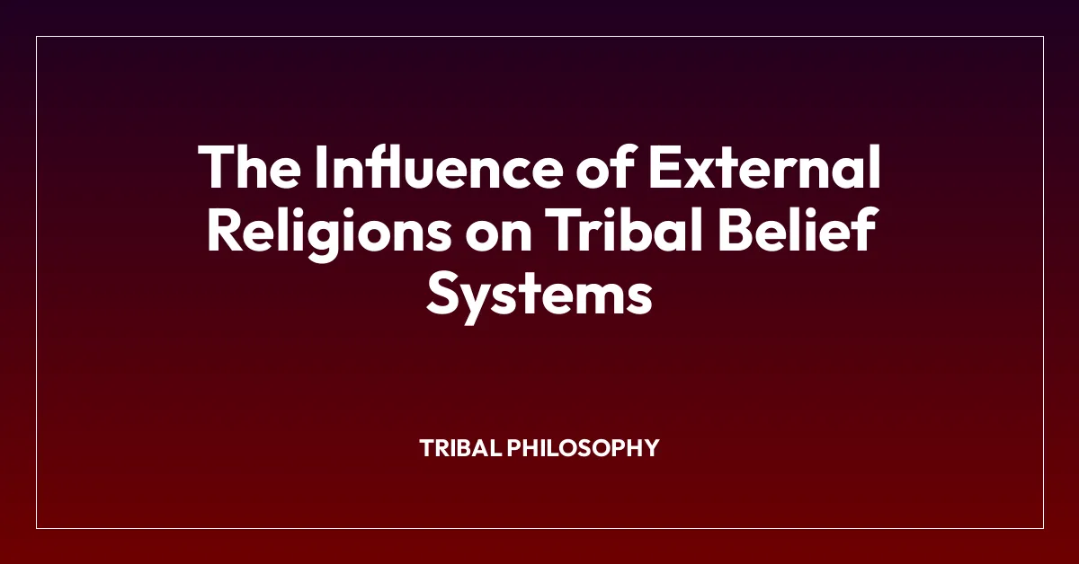 The Influence of External Religions on Tribal Belief Systems