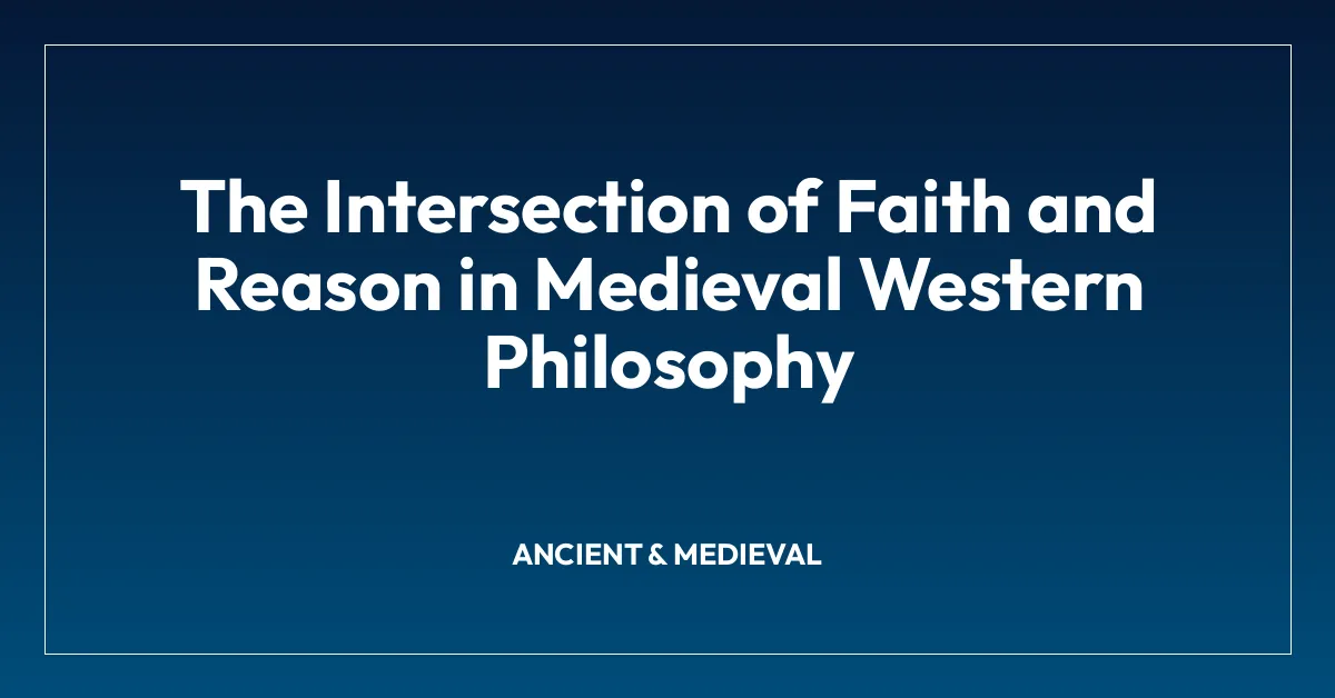 The Intersection of Faith and Reason in Medieval Western Philosophy