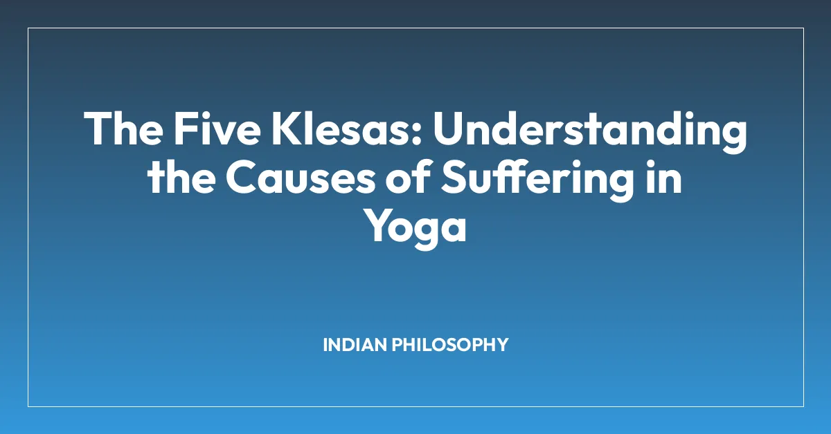 The Five Klesas: Understanding the Causes of Suffering in Yoga