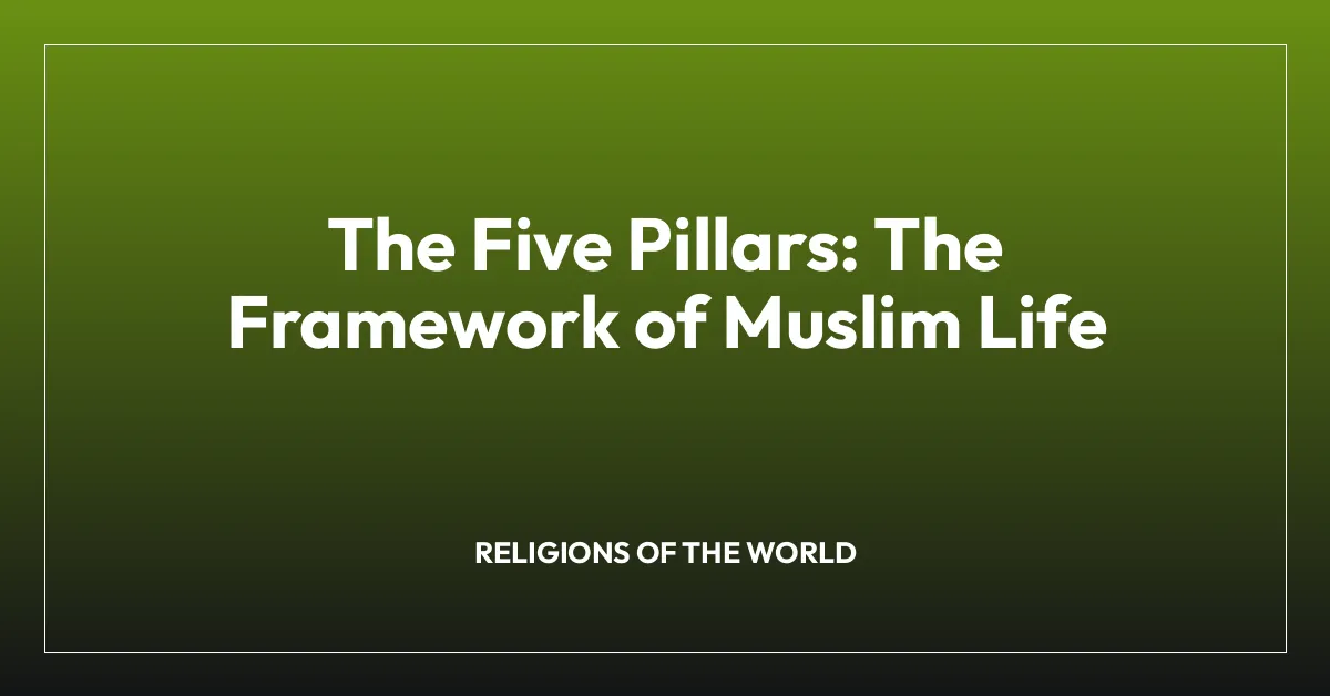 The Five Pillars: The Framework of Muslim Life