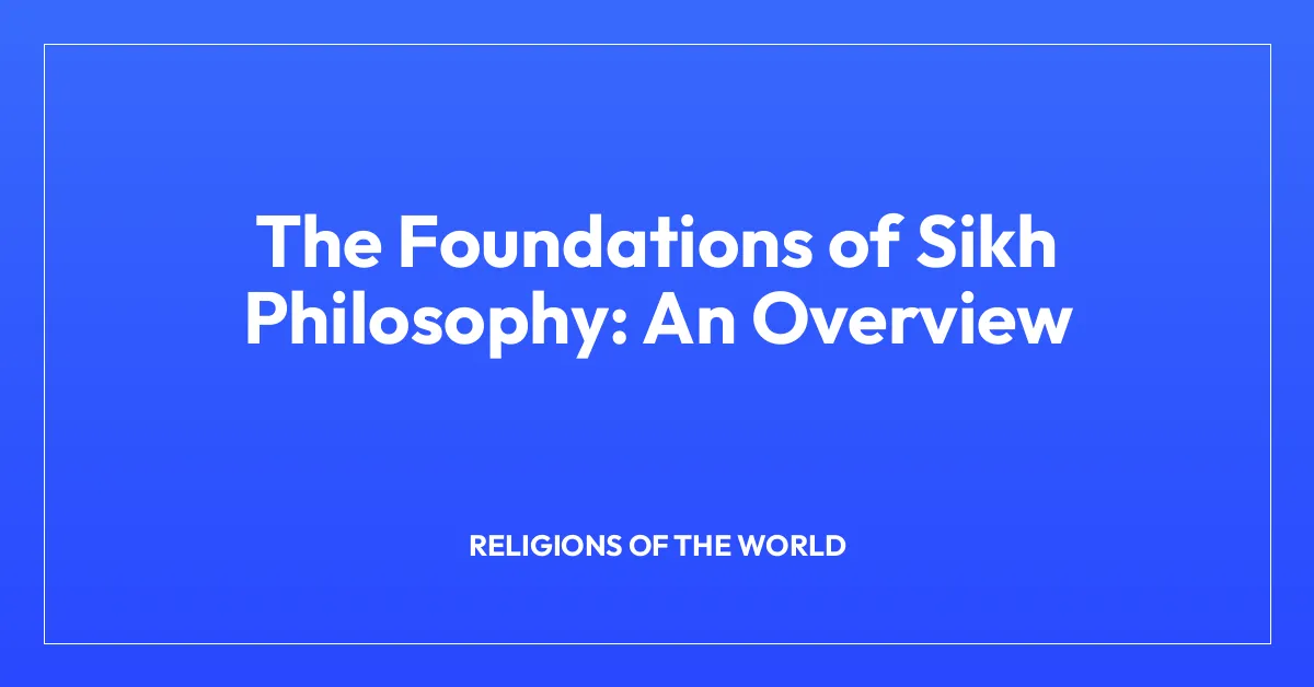 The Foundations of Sikh Philosophy: An Overview