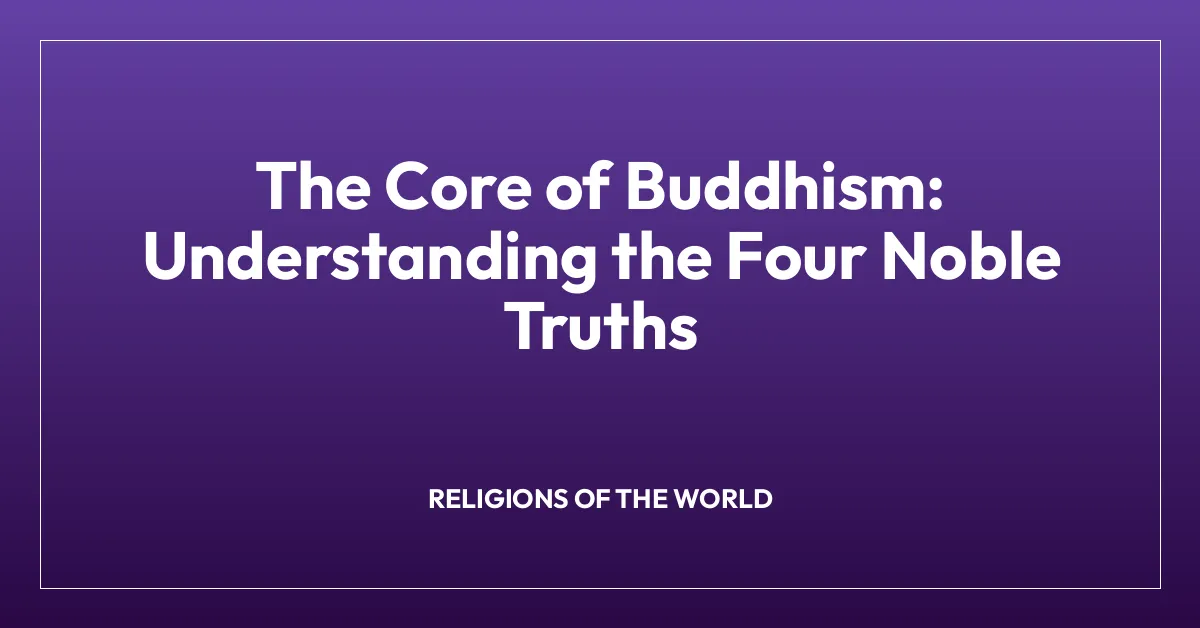 The Core of Buddhism: Understanding the Four Noble Truths