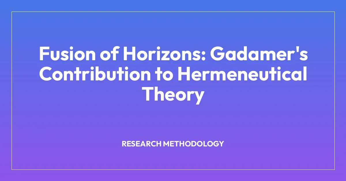 Fusion of Horizons: Gadamer’s Contribution to Hermeneutical Theory