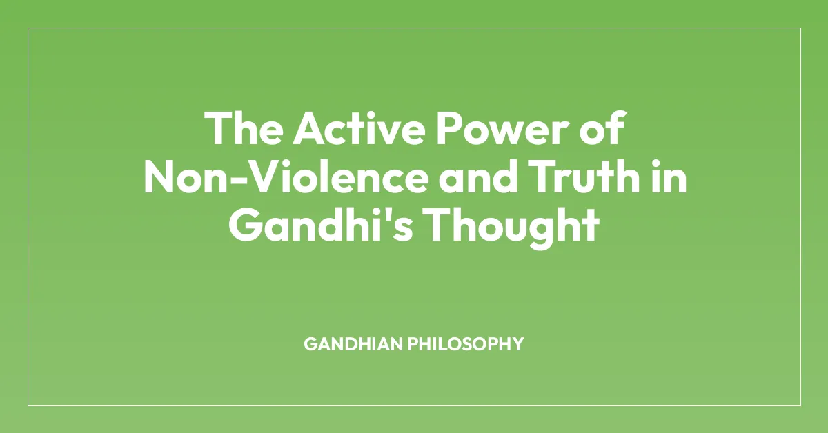The Active Power of Non-Violence and Truth in Gandhi’s Thought