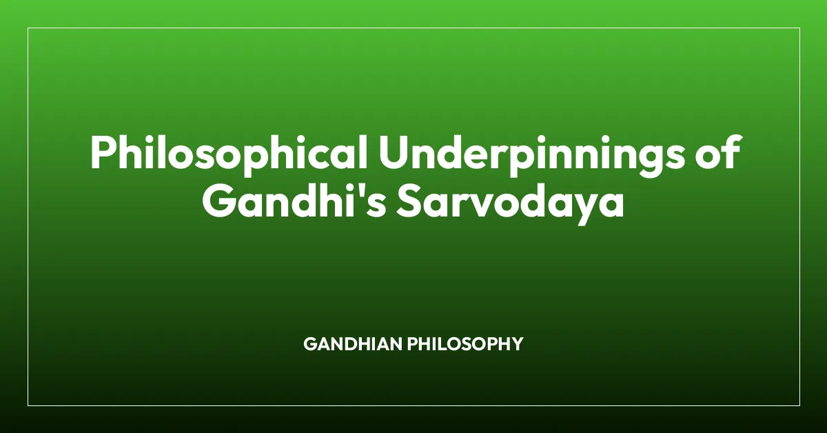 Philosophical Underpinnings of Gandhi’s Sarvodaya