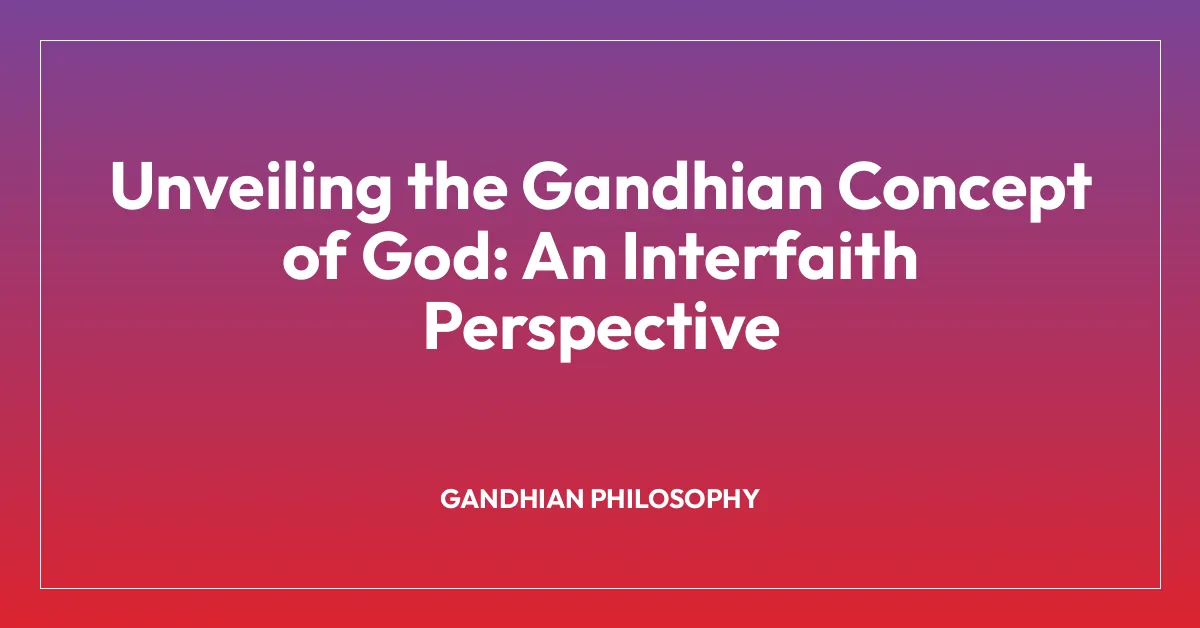 Unveiling the Gandhian Concept of God: An Interfaith Perspective