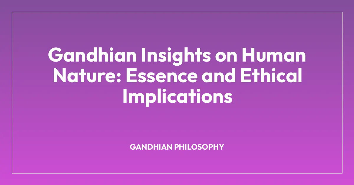 Gandhian Insights on Human Nature: Essence and Ethical Implications