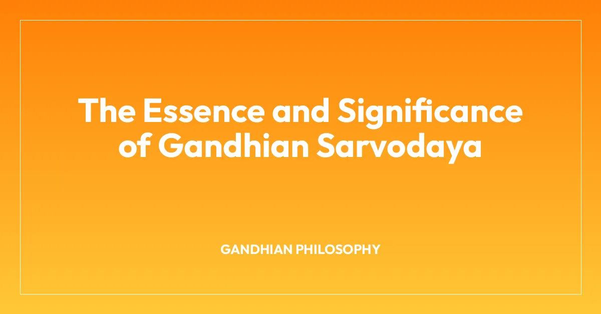 The Essence and Significance of Gandhian Sarvodaya