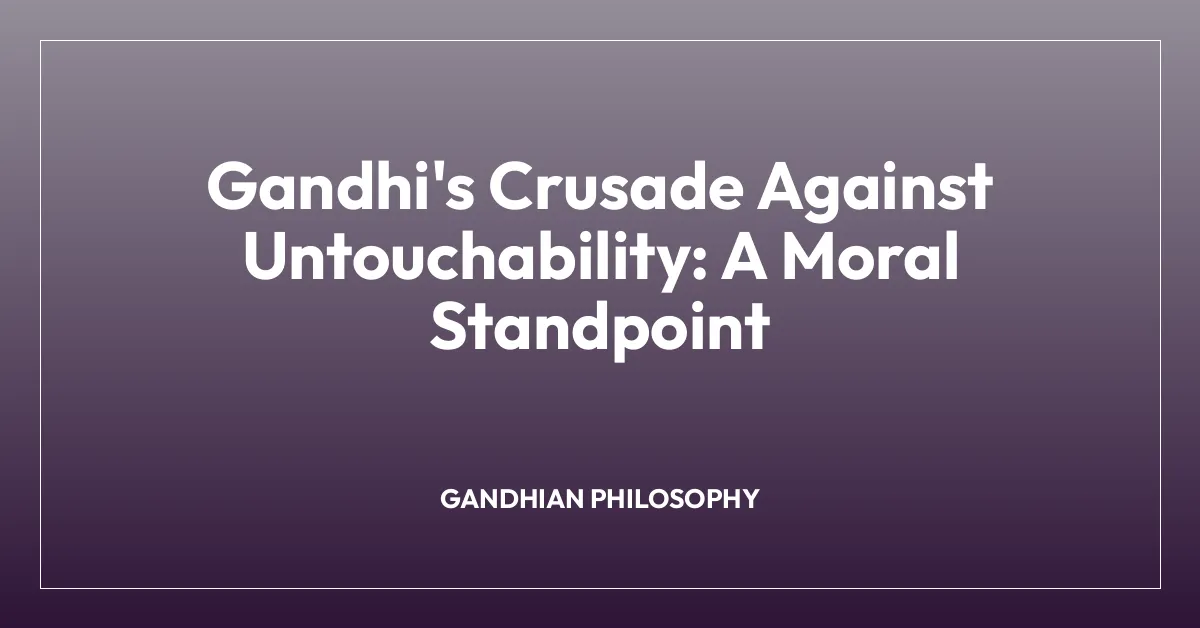 Gandhi’s Crusade Against Untouchability: A Moral Standpoint