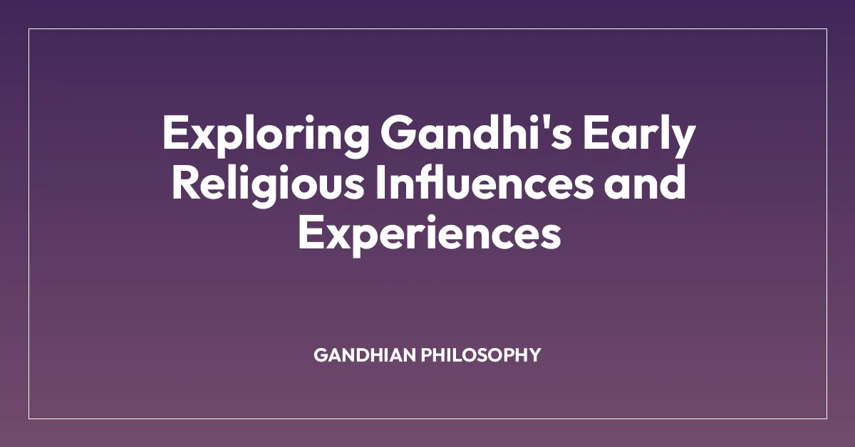 Exploring Gandhi’s Early Religious Influences and Experiences