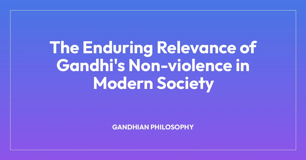 The Enduring Relevance of Gandhi’s Non-violence in Modern Society