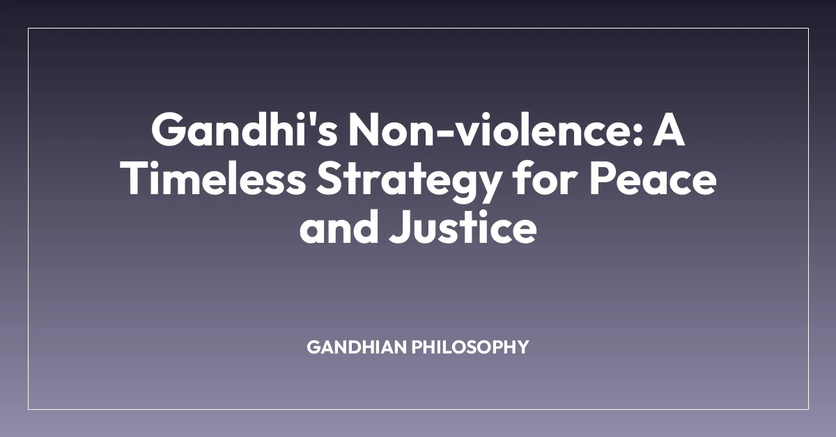 Gandhi’s Non-violence: A Timeless Strategy for Peace and Justice