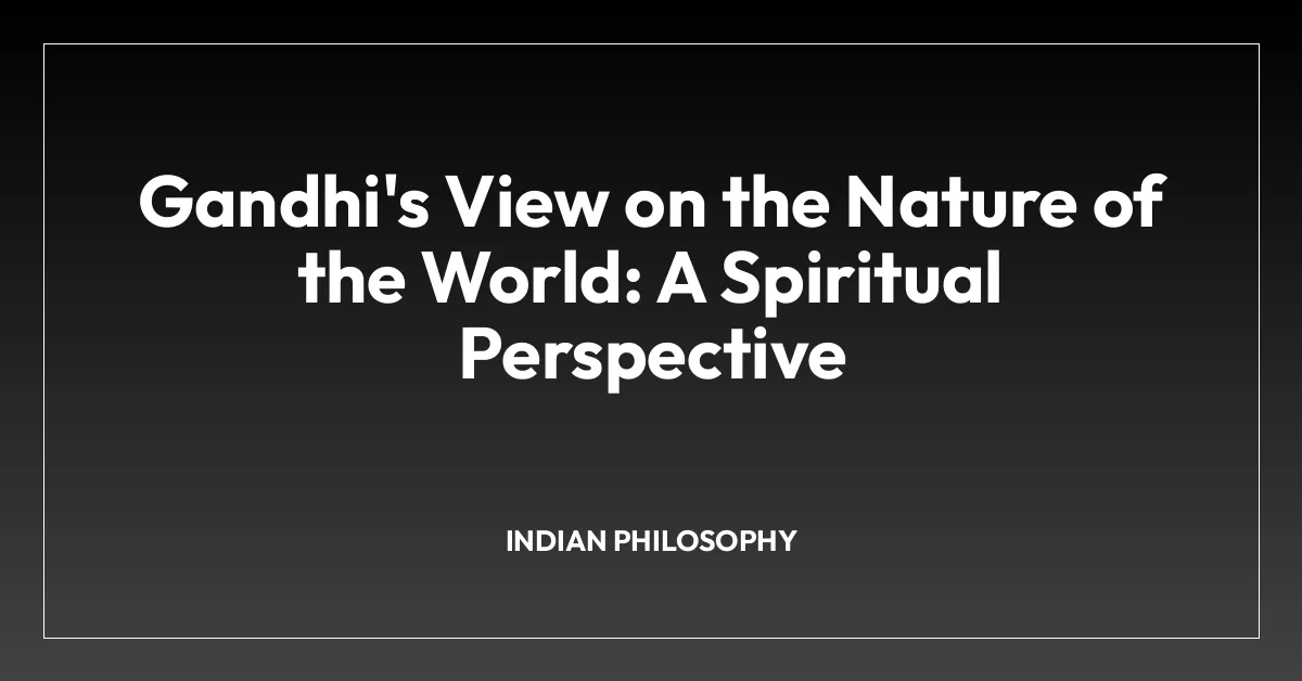 Gandhi’s View on the Nature of the World: A Spiritual Perspective
