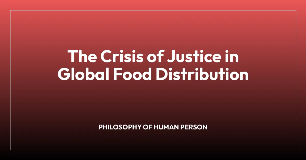 The Crisis of Justice in Global Food Distribution