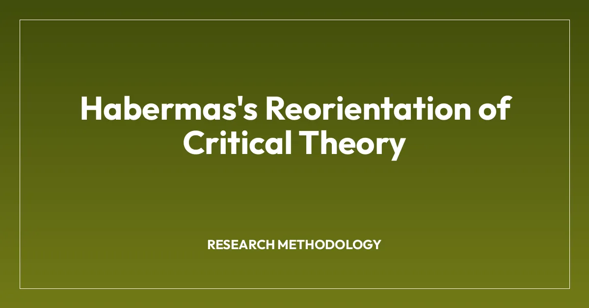 Habermas’s Reorientation of Critical Theory