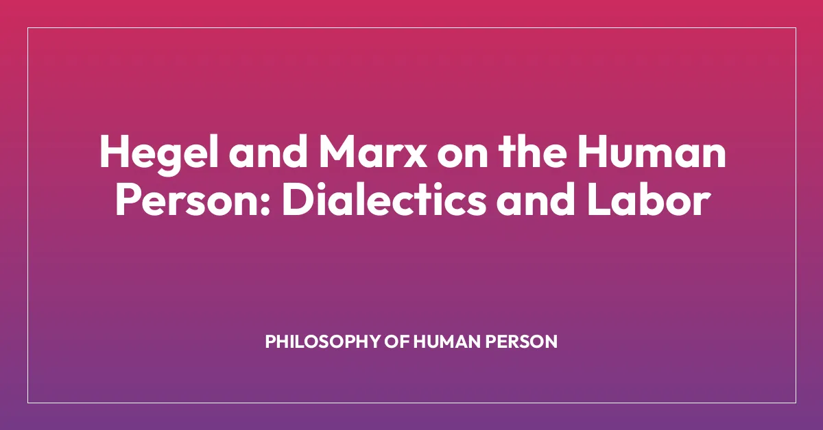 Hegel and Marx on the Human Person: Dialectics and Labor